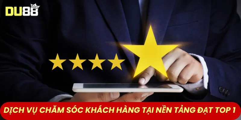 Dịch vụ chăm sóc khách hàng tại nền tảng đạt top 1
