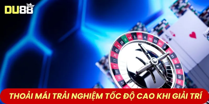 Thoải mái trải nghiệm tốc độ cao khi giải trí